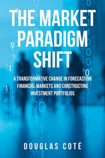 Book cover for Market Paradigm Shift: A Transformative Change in Forecasting Financial Markets and Constructing Investment Portfolios
