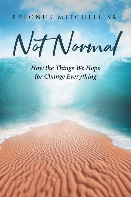 Book cover for Not Normal: How the Things We Hope for Change Everything