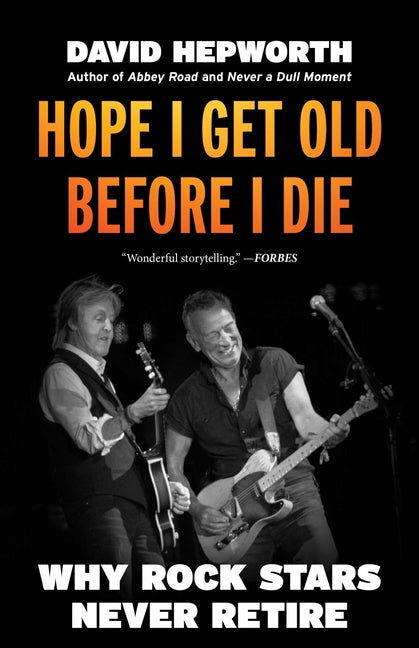 Book cover for Hope I Get Old Before I Die: Why Rock Stars Never Retire