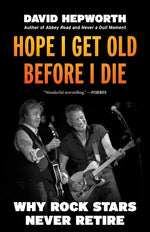 Book cover for Hope I Get Old Before I Die: Why Rock Stars Never Retire