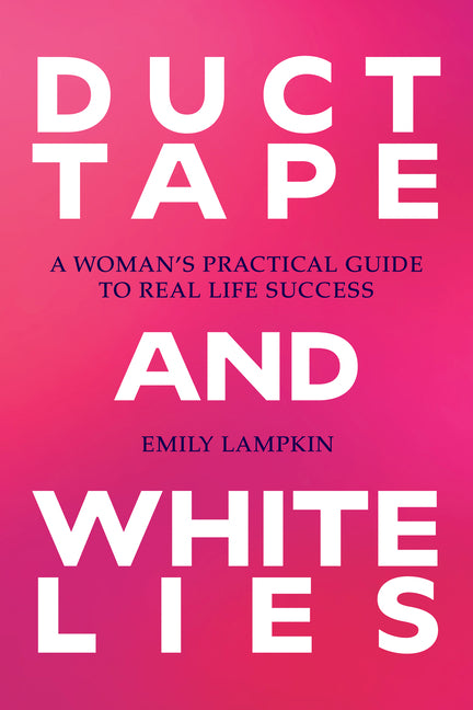 Book cover for Duct Tape and White Lies: A Woman's Practical Guide to Real Life Success