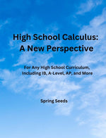 Book cover for High School Calculus: A New Perspective: For Any High School Curriculum, Including IB, A-Level, AP, and More