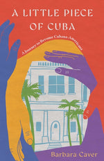 Book cover for Little Piece of Cuba: A Journey to Become Cubana-Americana