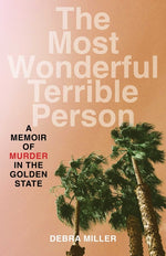 Book cover for Most Wonderful Terrible Person: A Memoir of Murder in the Golden State