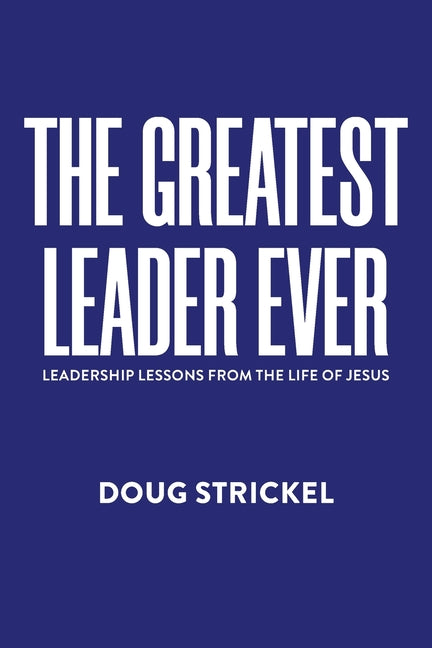 Book cover for Greatest Leader Ever: Leadership Lessons from the Life of Jesus