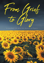 Book cover for From Grief to Glory: A JOURNEY OF HEALING Memoirs of Poetry