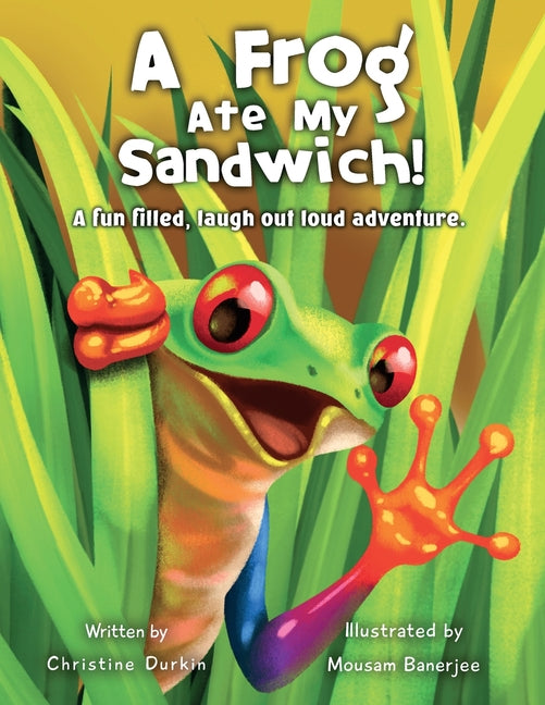 Book cover for Frog Ate my Sandwich!: A fun filled, laugh out loud adventure