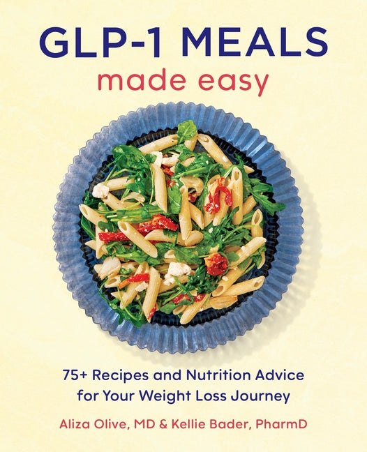 Book cover for Glp-1 Meals Made Easy: 75+ Recipes and Nutrition Advice for Your Weight Loss Journey