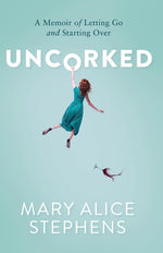 Book cover for Uncorked: A Memoir of Letting Go and Starting Over