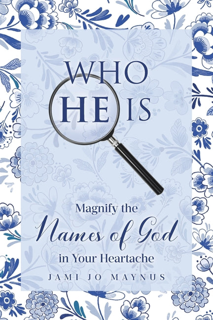 Book cover for Who He Is: Magnify the Names of God in Your Heartache
