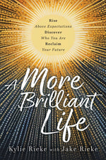 Book cover for More Brilliant Life: Rise Above Expectations. Discover Who You Are. Reclaim Your Future.