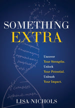 Book cover for Something Extra: Uncover Your Strengths. Unlock Your Potential. Unleash Your Impact.