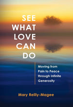 Book cover for See What Love Can Do: Moving from Pain to Peace through Infinite Generosity