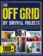 Book cover for OFF GRID DIY Survival Projects: 80+ Must-Have Illustrated No Grid Solutions To Protect Your Home, Master Any Crisis, And Outprepare Everyone