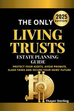 Book cover for Only Living Trusts Estate Planning Guide: Protect Your Assets, Avoid Probate, Slash Taxes and Secure Your Heirs' Future.