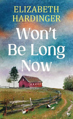 Book cover for Won't Be Long Now