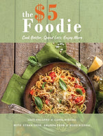 Book cover for The Five Dollar Foodie Cookbook: Cook Better, Spend Less, Enjoy More Recipes