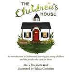 Book cover for The Children's House: An introduction to Montessori learning for young children and the people who care for them