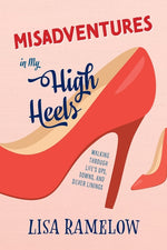 Book cover for Misadventures in My High Heels: Walking Through Life's Ups, Downs, and Silver Linings