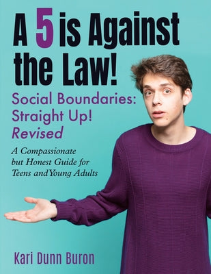 Book cover for A 5 Is Against the Law: Social Boundaries - a Compassionate but Honest Guide for Teens and Young Adults