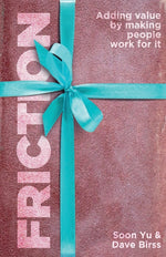 Book cover for Friction: Adding Value By Making People Work for It