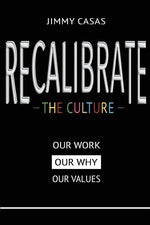 Book cover for Recalibrate the Culture: Our Why...Our Work...Our Values: Our