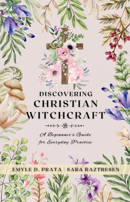 Book cover for Discovering Christian Witchcraft: A Beginner's Guide for Everyday Practice