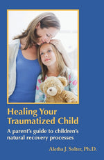 Book cover for Healing Your Traumatized Child: A Parent's Guide to Children's Natural Recovery Processes