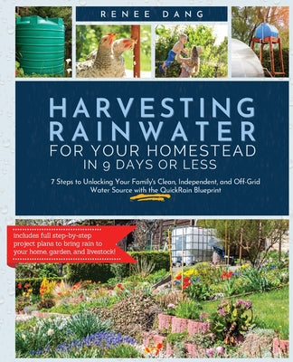 Book cover for Harvesting Rainwater for Your Homestead in 9 Days or Less: 7 Steps to Unlocking Your Family's Clean, Independent, and Off-Grid Water Source with the Q