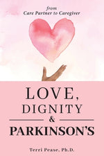 Book cover for Love, Dignity, and Parkinson's: from Care Partner to Caregiver