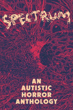 Book cover for Spectrum: An Autistic Horror Anthology