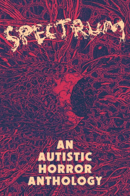 Book cover for Spectrum: An Autistic Horror Anthology