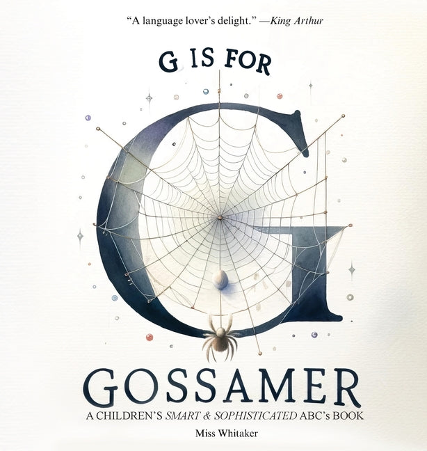 Book cover for G is for Gossamer: A Children's SMART & SOPHISTICATED ABC'S Book