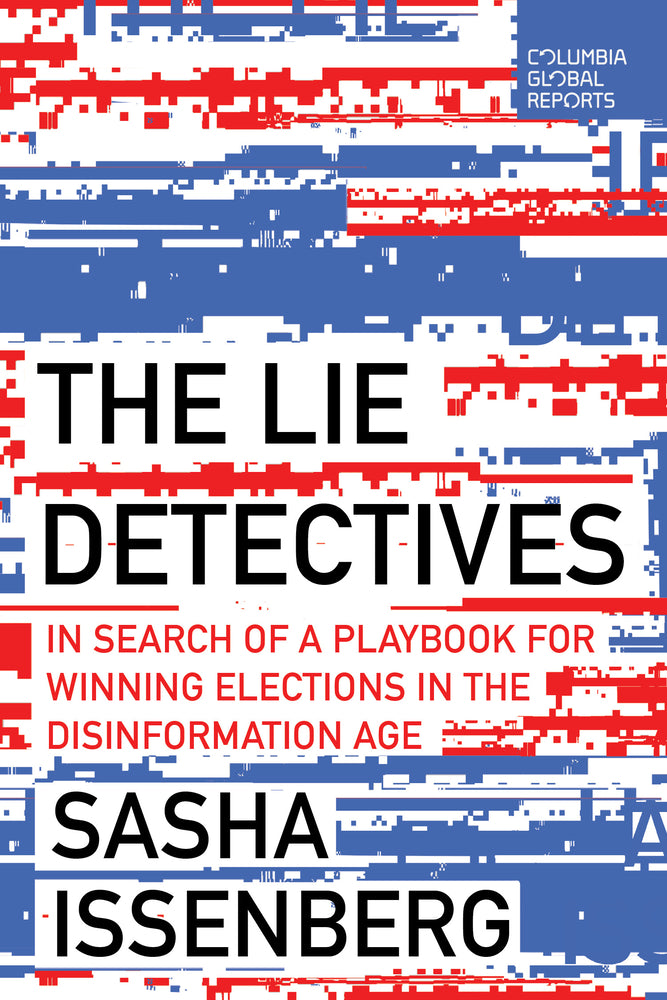 Book cover for The Lie Detectives: In Search of a Playbook for Winning Elections in the Disinformation Age