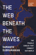 Book cover for Web Beneath the Waves: The Fragile Cables That Connect Our World