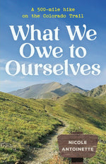 Book cover for What We Owe to Ourselves: a 500-mile hike on the Colorado Trail
