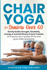 Book cover for Chair Yoga For Seniors Over 60: Gently Build Strength, Flexibility, Energy, & Mental Fitness In Just 2 Weeks To Improve Your Quality Of Life And Grow