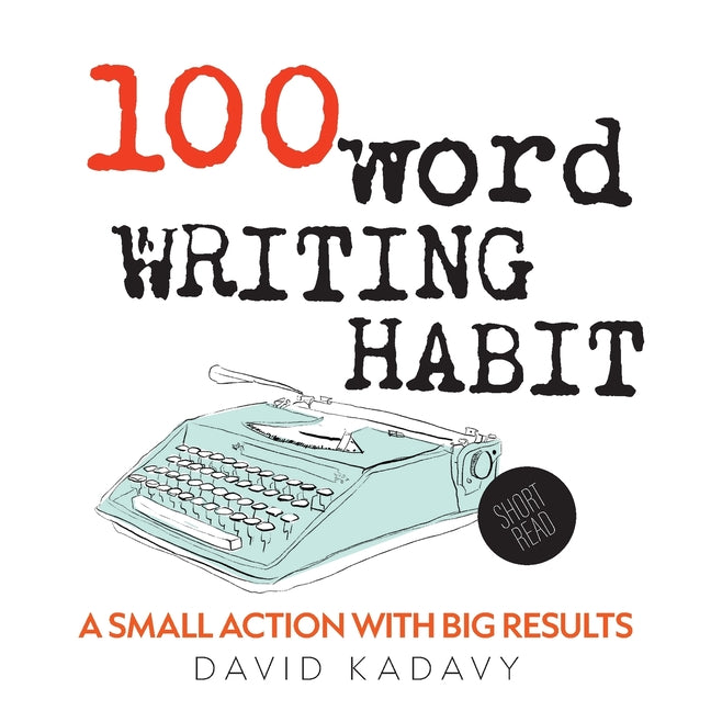 Book cover for 100-Word Writing Habit: A Small Action With Big Results (Short Read)