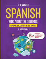 Book cover for Learn Spanish For Adult Beginners: 3 Books in 1: Speak Spanish In 30 Days!