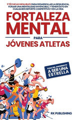Book cover for Fortaleza Mental para Jóvenes Atletas: Pasa del ANONIMATO a ser una ESTRELLA; 9 técnicas infalibles para desarrollar la resiliencia, forjar una mental