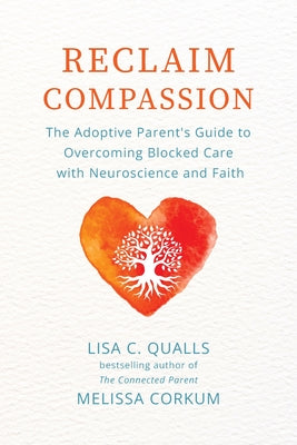 Book cover for Reclaim Compassion: The Adoptive Parent's Guide to Overcoming Blocked Care with Neuroscience and Faith