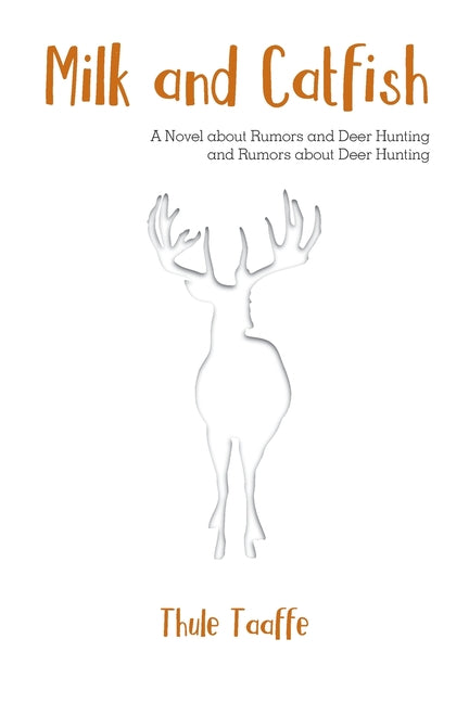 Book cover for Milk and Catfish: A Novel about Rumors and Deer Hunting and Rumors about Deer Hunting