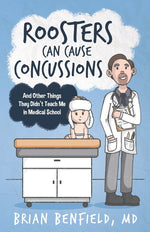 Book cover for Roosters Can Cause Concussions: And Other Things They Didn't Teach Me In Medical School