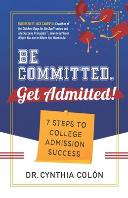 Book cover for Be Committed. Get Admitted!: 7 Steps to College Admission Success