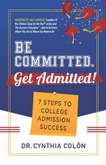 Book cover for Be Committed. Get Admitted!: 7 Steps to College Admission Success