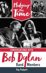 Book cover for Pledging My Time: Conversations with Bob Dylan Band Members