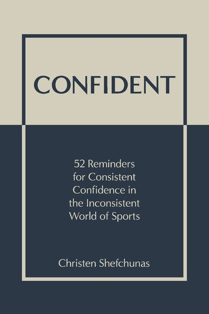 Book cover for Confident: 52 Reminders for Consistent Confidence in the Inconsistent World of Sports