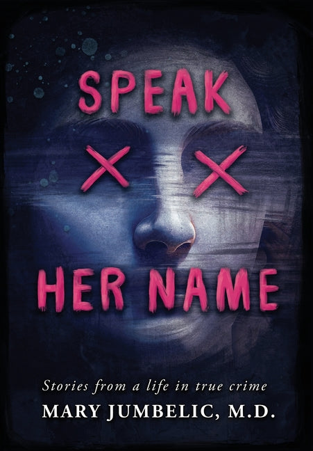 Book cover for Speak Her Name: Stories from a Life in True Crime