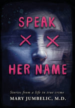 Book cover for Speak Her Name: Stories from a Life in True Crime