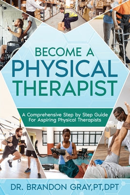 Book cover for Become a Physical Therapist: A Comprehensive Step-by-Step Guide for Aspiring Physical Therapists